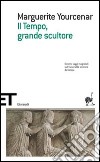 Il tempo, grande scultore libro