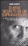 Diario segreto di un sopravvissuto. Il «libro di una vita» del più autentico vate underground d'Italia libro