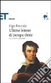 Le ultime lettere di Jacopo Ortis libro di Foscolo Ugo Ioli G. (cur.)