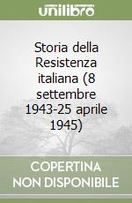 Storia della Resistenza italiana (8 settembre 1943-25 aprile 1945) libro