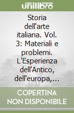 Storia dell'arte italiana. Vol. 3: Materiali e problemi. L'Esperienza dell'Antico, dell'europa, della religiosità libro