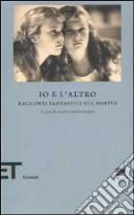 Io e l'altro. Racconti fantastici sul doppio libro