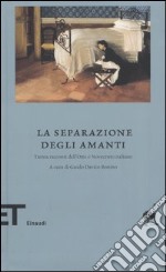 La separazione degli amanti. Trenta racconti dell'Otto e Novecento italiano libro