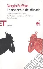 Lo specchio del diavolo. La storia dell'economia dal paradiso terrestre all'inferno della finanza libro