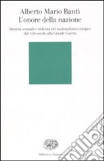 L'onore della nazione. Identità sessuali e violenza nel nazionalismo europeo dal XVIII secolo alla Grande Guerra