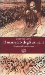 Il massacro degli Armeni. Un genocidio controverso libro