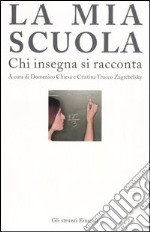 La mia scuola. Chi insegna si racconta libro