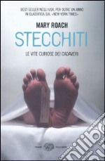 Stecchiti. Le vite curiose dei cadaveri libro