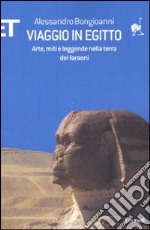 Viaggio in Egitto. Arte, storia e leggende nella terra dei faraoni libro