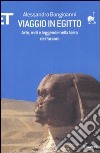 Viaggio in Egitto. Arte, storia e leggende nella terra dei faraoni libro di Bongioanni Alessandro