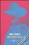 Una vera follia libro di Crumley James