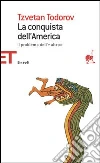 La conquista dell'America. Il problema dell'«altro». Ediz. integrale libro