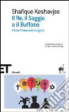 Il re, il saggio e il buffone. Il gran torneo delle religioni libro di Keshavjee Shafique