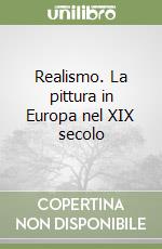 Realismo. La pittura in Europa nel XIX secolo libro