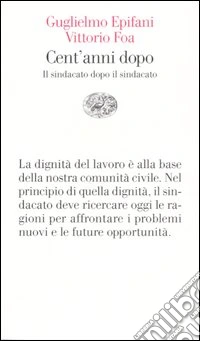 Cent'anni dopo. Il sindacato dopo il sindacato libro
