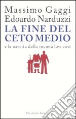 La fine del ceto medio e la nascita della società low cost libro