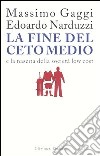 La fine del ceto medio e la nascita della società low cost libro di Gaggi Massimo Narduzzi Edoardo