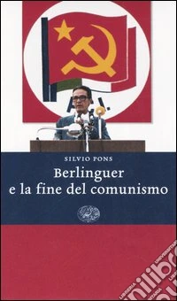 Berlinguer e la fine del comunismo