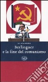 Berlinguer e la fine del comunismo libro