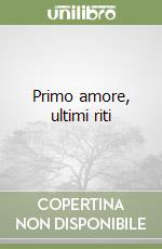 Primo amore, ultimi riti libro