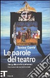 Le parole del teatro. Una guida per lo spettatore libro di Conte Tonino