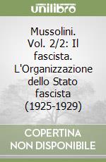 Mussolini. Vol. 2/2: Il fascista. L'Organizzazione dello Stato fascista (1925-1929) libro