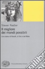 Il migliore dei mondi possibili. Una storia di filosofi, di Dio e del Male libro