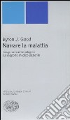 Narrare la malattia. Lo sguardo antropologico sul rapporto medico-paziente libro di Good J. Byron