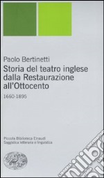 Storia del teatro inglese dalla Restaurazione all'Ottocento (1660-1895) libro