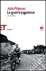 Le guerre jugoslave. 1991-1999 libro