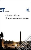 Il nostro comune amico libro di Dickens Charles Pagetti C. (cur.)