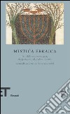 Mistica ebraica. Testi della tradizione segreta del giudaismo dal III al XVIII secolo libro