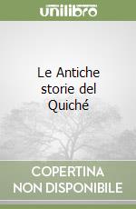 Le Antiche storie del Quiché libro