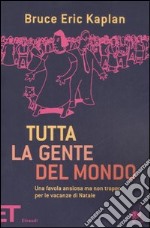 Tutta la gente del mondo. Una favola ansiosa ma non troppo per le vacanze di Natale libro