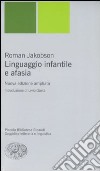 Linguaggio infantile e afasia libro di Jakobson Roman