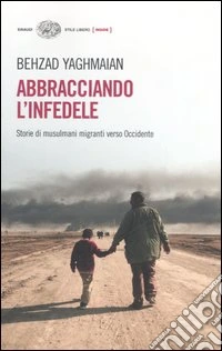 Abbracciando l'infedele. Storie di musulmani migranti verso Occidente libro