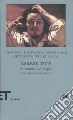 Essere due. Sei romanzi dul doppio libro