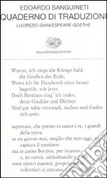 Quaderno di traduzioni. Lucrezio-Shakespeare-Goethe. Testo originale a fronte. Ediz. multilingue libro