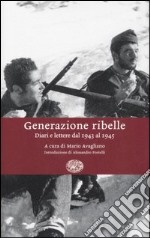 Generazione ribelle. Diari e lettere dal 1943 al 1945 libro