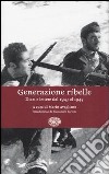 Generazione ribelle. Diari e lettere dal 1943 al 1945 libro