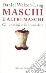 Maschi e altri maschi. Gli uomini e la sessualità libro