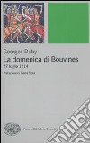 La domenica di Bouvines. 27 luglio 1214 libro