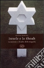 Israele e la Shoah. La nazione e il culto della tragedia