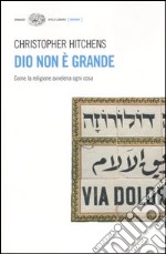 Dio non è grande. Come la religione avvelena ogni cosa libro