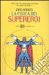 La fisica dei supereroi libro di Kakalios James