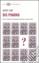 Big pharma. Come l'industria farmaceutica controlla la nostra salute