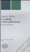Il conflitto israelo-palestinese. Cent'anni di guerra libro