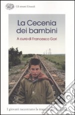 La Cecenia dei bambini. I giovani raccontano la tragedia del Caucaso libro