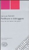 Purificare e distruggere. Usi politici dei massacri e dei genocidi libro di Sémelin Jacques