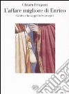 L'affare migliore di Enrico. Giotto e la cappella Scrovegni. Ediz. illustrata libro